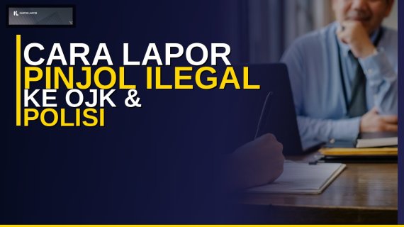 Cara Melaporkan Pinjol Ilegal ke OJK dan Polisi: Panduan Lengkap 2026