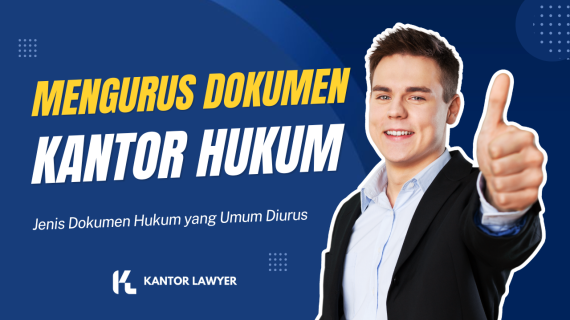 Panduan Lengkap Mengurus Dokumen di Kantor Hukum